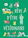 Je r&ecirc;ve d'&ecirc;tre v&eacute;t&eacute;rinaire